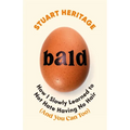 Bald: How I Slowly Learned to Not Hate Having No Hair (and You Can Too) - Hardcover
