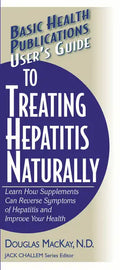 User's Guide to Treating Hepatitis Naturally: Learn How Supplements Can Reverse Symptoms of Hepatitis and Improve Your Health - Paperback