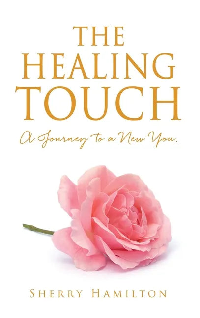 The Healing Touch: A Journey to a New You. - Hardcover