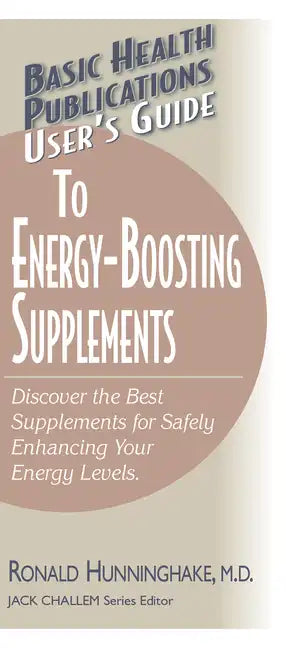 User's Guide to Energy-Boosting Supplements: Discover the Best Supplements for Safely Enhancing Your Energy Levels - Paperback