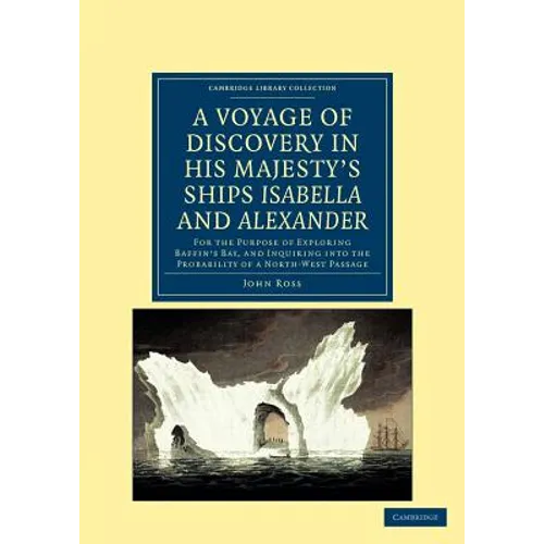 A Voyage of Discovery, Made Under the Orders of the Admiralty, in His Majesty's Ships Isabella and Alexander: For the Purpose of Exploring Baffin's Ba - Paperback