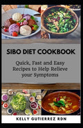Sibo Diet Cookbook: Quick, Fast and Easy Recipes to Help Relieve your Symptoms - Paperback