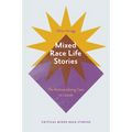 Mixed Race Life Stories: The Multiracializing Gaze in Canada - Hardcover