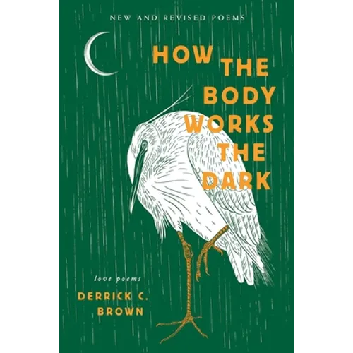 How The Body Works The Dark: New and Revised Love Poems - Paperback