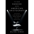 To Have Danced with American Aristocrats: The Untold Story Behind the Bernie Sanders Political Revolution - Paperback