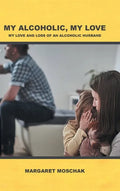 My Alcoholic, My Love: My Love and Loss of an Alcoholic Husband - Hardcover