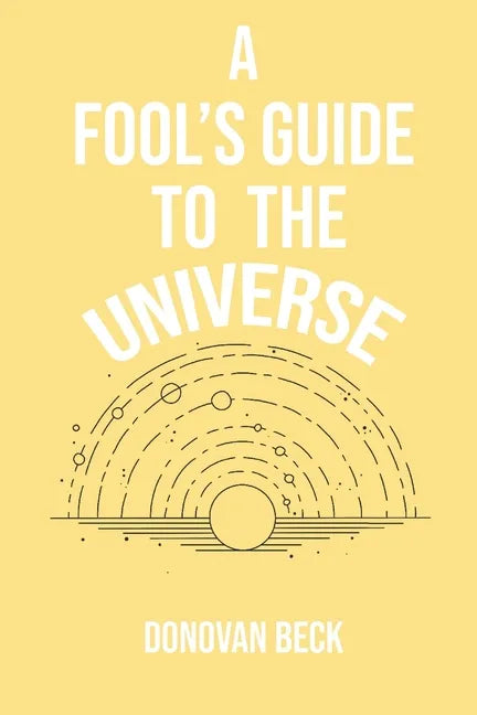 A Fool's Guide to the Universe: A collection of Poetry by Donovan Beck - Paperback