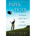 Paper Tiger: An Obsessed Golfer's Quest to Play with the Pros - Paperback