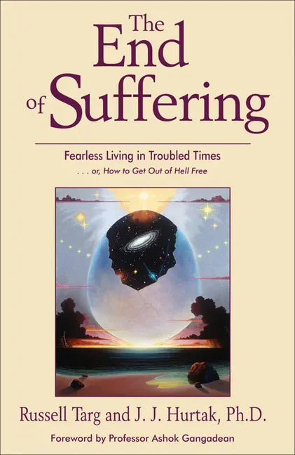 The End of Suffering: Fearless Living in Troubled Times . . Or, How to Get Out of Hell Free - Paperback