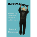 Incompetent: Coming Up Short in a World of Achievement - Paperback