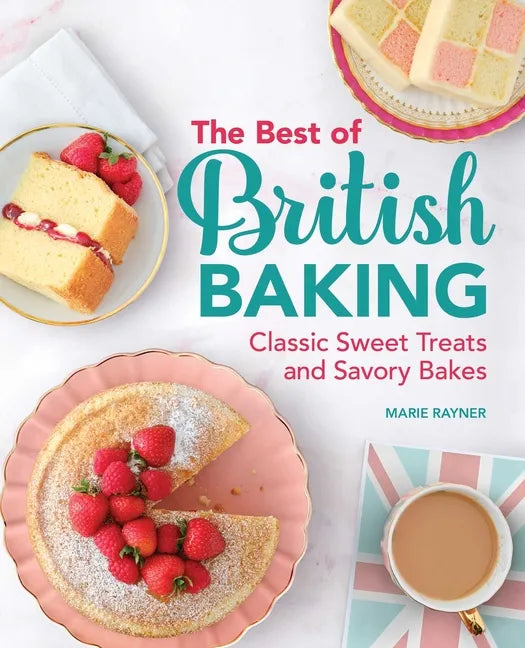 The Best of British Baking: Classic Sweet Treats and Savory Bakes - Hardcover
