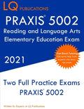 PRAXIS 5002 Reading and Language Arts Elementary Education: Two Full Practice Exam - Free Online Tutoring - Updated Exam Questions - Paperback