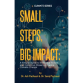 Small Steps, Big Impact: A Simple Guide to Individual Action and Collective Impact to Tackle Climate Change: A Simple Guide to Individual Actio - Paperback