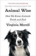 Animal Wise: How We Know Animals Think and Feel - Paperback