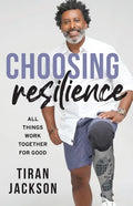 Choosing Resilience: All Things Work Together For Good - Paperback