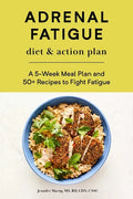 Adrenal Fatigue Diet & Action Plan: A 5-Week Meal Plan and 50+ Recipes to Fight Fatigue - Paperback