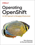 Operating Openshift: An Sre Approach to Managing Infrastructure - Paperback