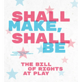 Shall Make, Shall Be: The Bill of Rights at Play - Hardcover