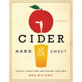 Cider, Hard and Sweet: History, Traditions, and Making Your Own - Paperback