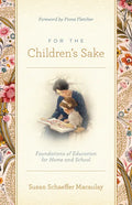For the Children's Sake: Foundations of Education for Home and School - Paperback