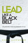 Lead Like a Black Belt: Transform Your Leadership Style - Paperback