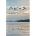 The Gift of Love: Insight Into The Art of Empowerment and Self Discovery - Paperback