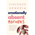 Emotionally Absent Mothers: Breaking Free from the Deep Pain of Feeling Unseen, Unloved, and Unworthy as an Adult Child to Rediscover Your Self-Worth - Paperback