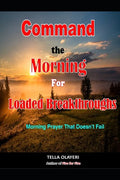 Command the Morning For Loaded Breakthroughs: Morning Prayer That Doesn't Fail - Paperback
