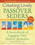 Creating Lively Passover Seders (2nd Edition): A Sourcebook of Engaging Tales, Texts & Activities - Hardcover