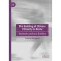 The Building of Chinese Ethnicity in Rome: Networks Without Borders - Paperback
