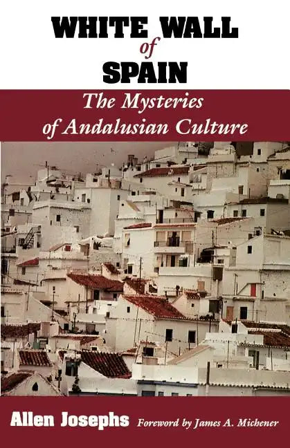White Wall of Spain: The Mysteries of Andalusian Culture - Paperback