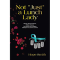 Not "Just" a Lunch Lady: Woman, Survivor, Veteran, Mother, Dreamer, Pin-Up Girl, and a Heaping Tablespoon of Lessons Learned - Paperback