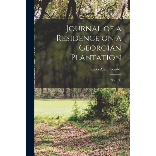 Journal of a Residence on a Georgian Plantation: 1838-1839 - Paperback