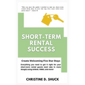 Short-Term Rental Success: Create Welcoming Five Star Stays - Hardcover