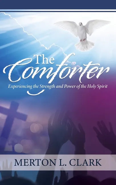The Comforter: Experiencing the Strength and Power of the Holy Spirit - Hardcover