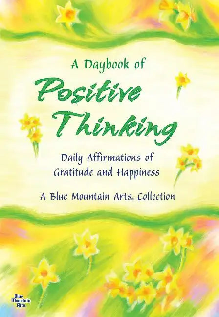 A Daybook of Positive Thinking: Daily Affirmations of Gratitude and Happiness - Paperback
