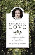 I Believe in Love: A Personal Retreat Based on the Teaching of St. Therese of Lisieux - Paperback