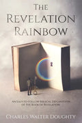 The Revelation Rainbow: An Easy-to-Follow Biblical Explanation of the Book of Revelation - Paperback
