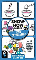 Show-How Guides: Egg Decorating: The 18 Essential Designs & Techniques Everyone Should Know! - Paperback