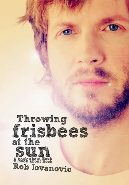Throwing Frisbees at the Sun: A Book about Beck - Paperback