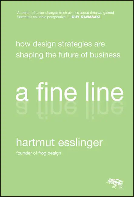 A Fine Line: How Design Strategies Are Shaping the Future of Business - Hardcover