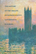 The History of the Origins of Representative Government in Europe - Hardcover