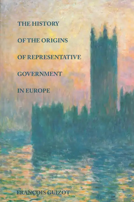 The History of the Origins of Representative Government in Europe - Hardcover