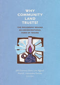 Why Community Land Trusts?: The Philosophy Behind an Unconventional Form of Tenure - Paperback
