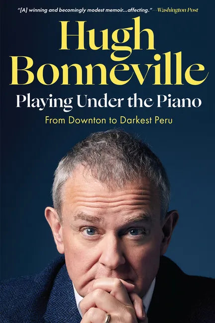 Playing Under the Piano: From Downton to Darkest Peru - Paperback