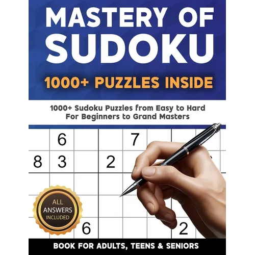 Mastery of Sudoku Puzzles for Adults, Teens & Seniors: 1000+ Sudoku Puzzles from Easy to Hard For Beginners to Grand Masters - Paperback