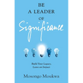 Be a Leader of Significance: Build Your Legacy, Leave an Impact - Paperback