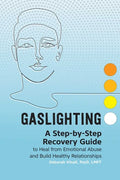 Gaslighting: A Step-By-Step Recovery Guide to Heal from Emotional Abuse and Build Healthy Relationships - Paperback
