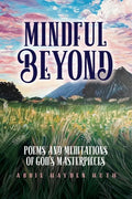 Mindful Beyond: Poems and Meditations of God's Masterpieces - Paperback