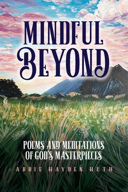Mindful Beyond: Poems and Meditations of God's Masterpieces - Paperback